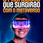 5 Profissões que surgirão com o Metaverso